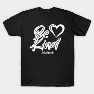 Funny Saying be kind of a bitch T-Shirt